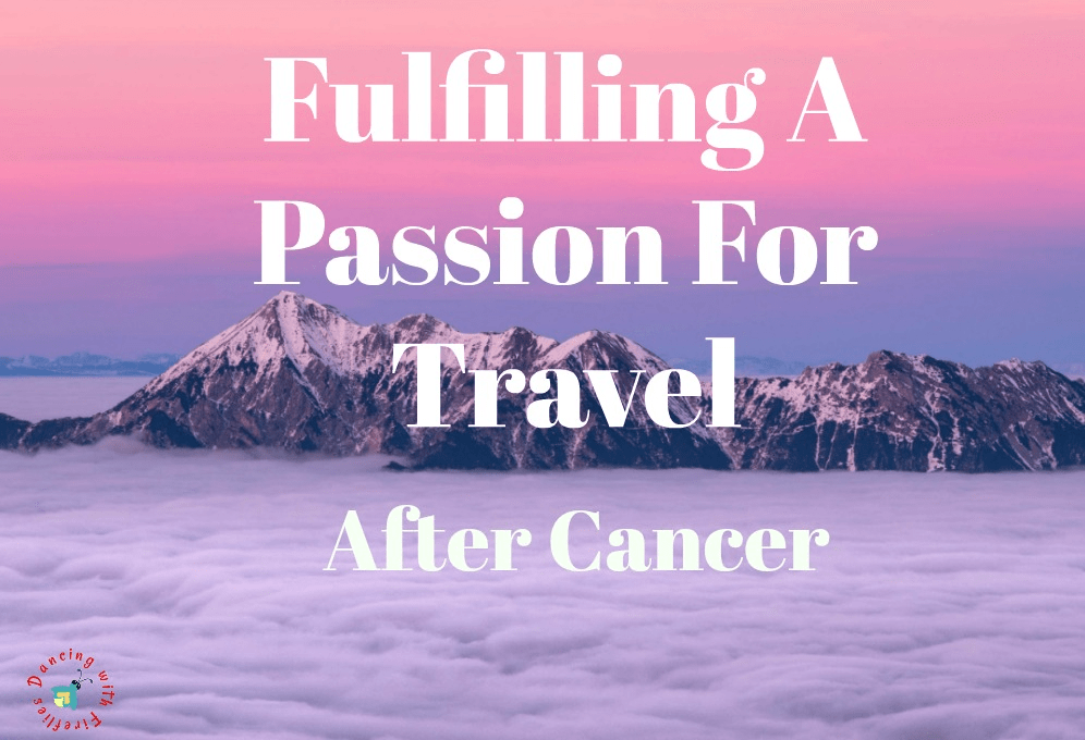 Fulfilling A Passion For Travel After Cancer